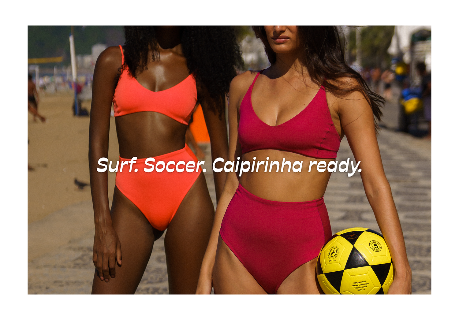 Surf. Soccer. Caipirinha ready.