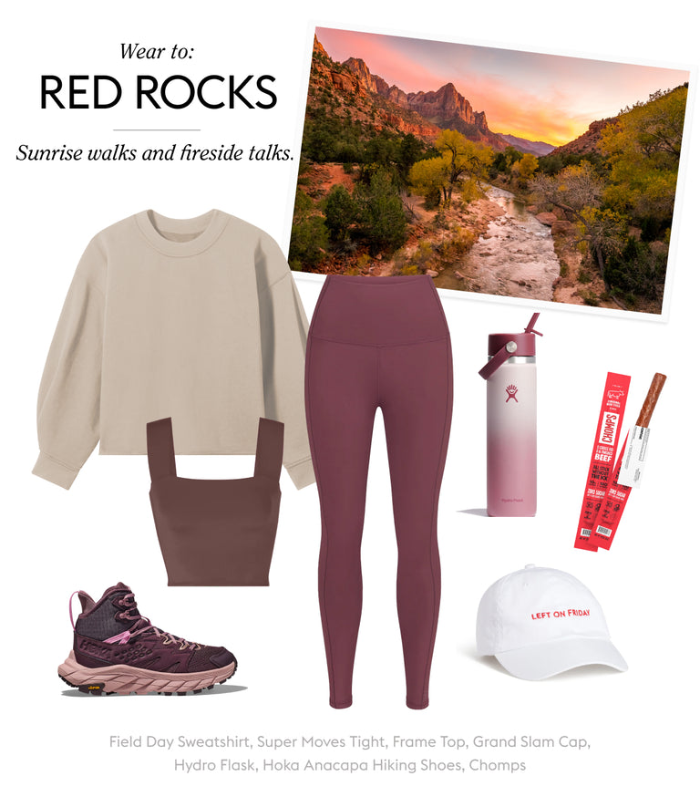 Wear To: RED ROCKS
Sunrise walks and fireside talks.