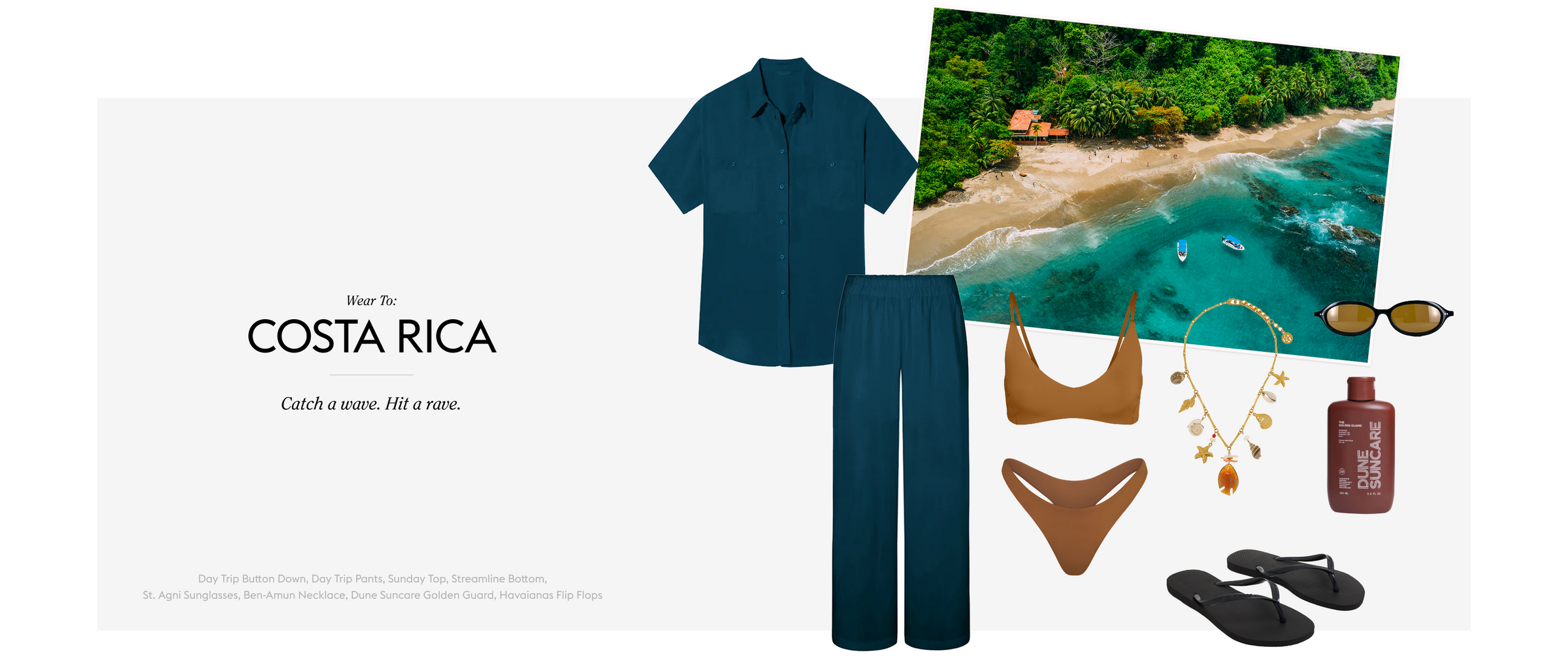 Wear To: COSTA RICA
Catch a wave. Hit a rave.